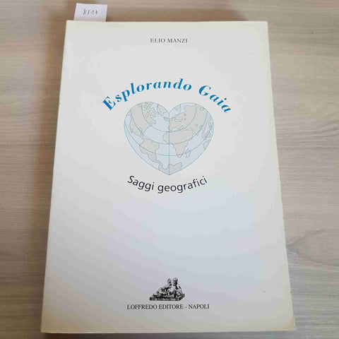 ESPLORANDO GAIA saggi geografici SOTTOLINEATO A MATITA ELIO MANZI 1998 LOFFREDO