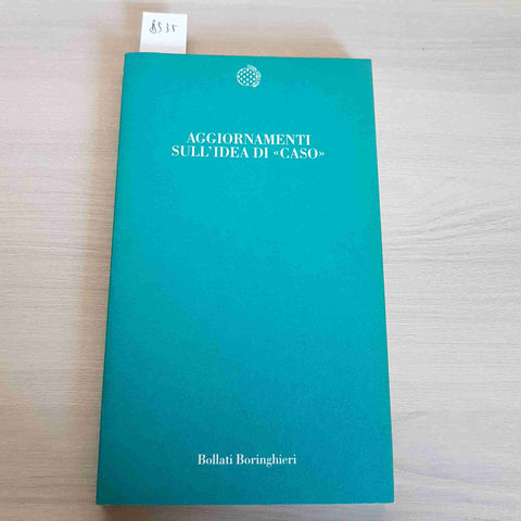 AGGIORNAMENTI SULL'IDEA DI CASO - BOLLATI BORINGHIERI -1992 fortuna e sfortuna