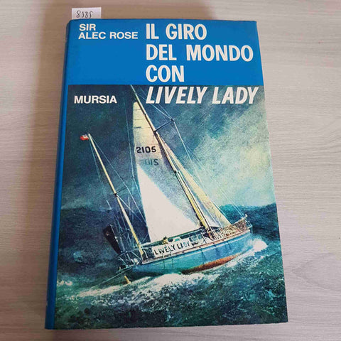 IL GIRO DEL MONDO CON LIVELY LADY - ALEC ROSE - MURSIA 1969 nautica barca a vela