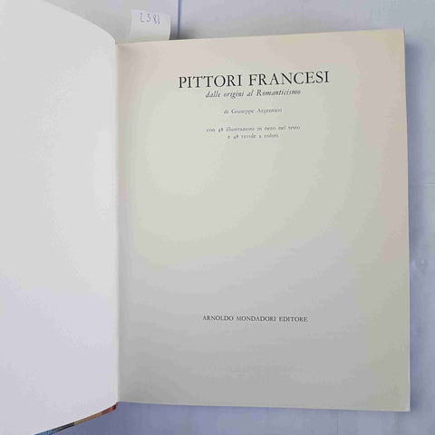 PITTORI FRANCESI dalle origini a romanticismo GIUSEPPE ARGENTIERI 1965 MONDADORI