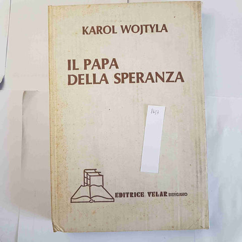 IL PAPA DELLA SPERANZA Karol Wojtyla daWadowice a Roma 1981 VELAR Giovanni Paolo