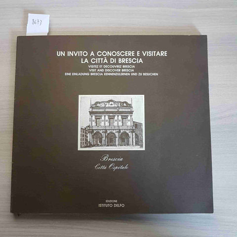 UN INVITO A CONOSCERE E VISITARE LA CITTA' DI BRESCIA 1988 ISTITUTO DELFO città