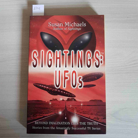 SIGHTINGS: UFOS beyond imagination lies the truth SUSAN MICHAELS 1997 FIRESIDE