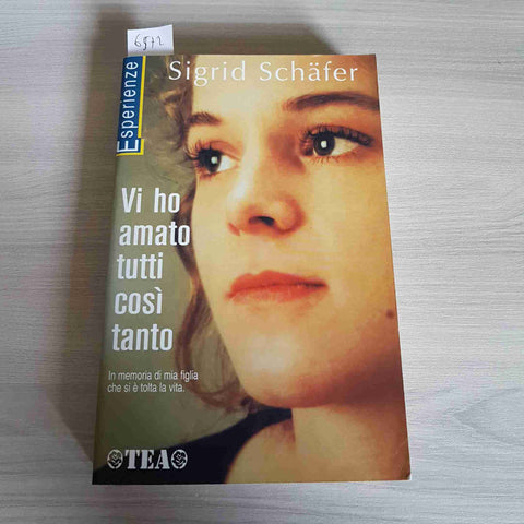 VI HO AMATO TUTTI COSI' TANTO - SIGRID SCHAFER 2002 TEA suicidio della figlia