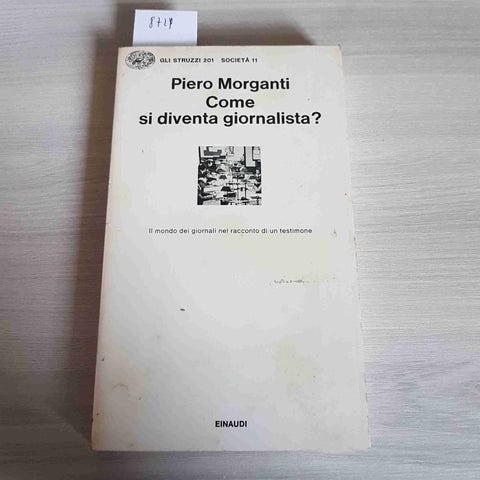 COME SI DIVENTA GIORNALISTA? il mondo dei giornali - PIERO MORGANTI 1979 EINAUDI