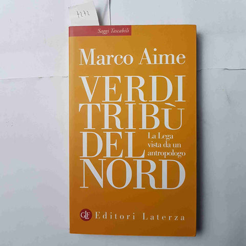 Verdi tribù del Nord LA LEGA VISTA DA UN ANTROPOLOGO Marco Aime 2012 LATERZA