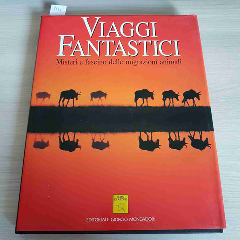 VIAGGI FANTASTICI misteri e fascino delle migrazioni animali 1992 G. MONDADORI