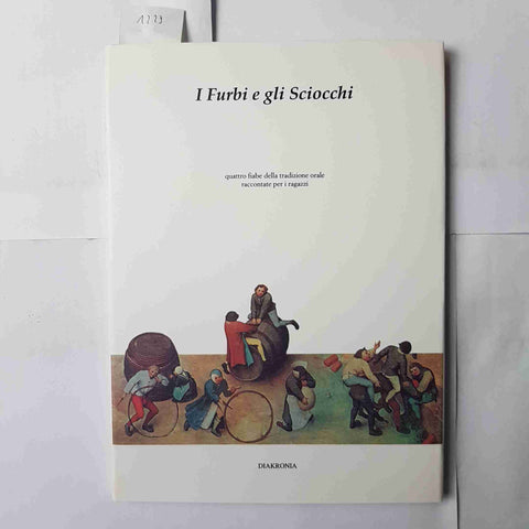 I FURBI E GLI SCIOCCHI quattro fiabe della tradizione orale 1994  DIAKRONIA