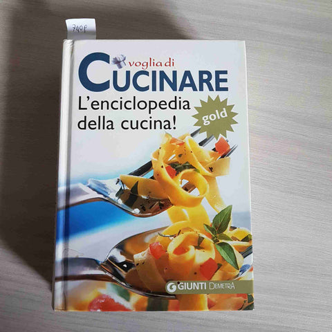 VOGLIA DI CUCINARE L'ENCICLOPEDIA DELLA CUCINA! gold - GIUNTI DEMETRA 2008