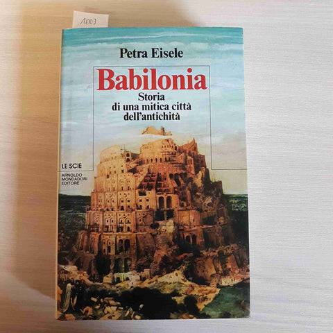 BABILONIA STORIA DI UNA MITICA CITTA' - PETRA EISELE 1° edizione MONDADORI 1983