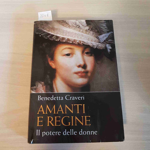 AMANTI E REGINE IL POTERE DELLE DONNE - CRAVERI BENEDETTA 2006 Mondolibri