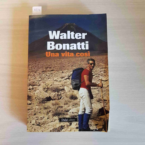 UNA VITA COSI' - WALTER BONATTI - DALAI 2011 una vita così