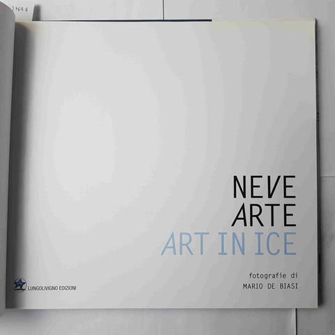 NEVE ARTE ART IN NICE fotografie di MARIO DE BIASI 2005 LUNGOLIVIGNO EDIZIONI