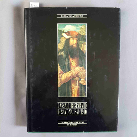 CASSA DI RISPARMIO DI SAVONA 1840/1990 Giovanni Assereto 150 anni di storia