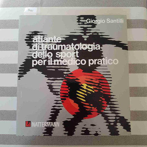 ATLANTE DI TRAUMATOLOGIA DELLO SPORT PER IL MEDICO PRATICO - SANTILLI - 1984