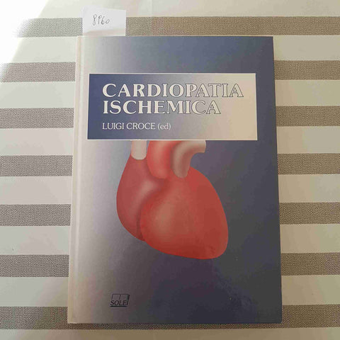 CARDIOPATIA ISCHEMICA ischemia miocardica coronarie  LUIGI CROCE - SOLEI - 1989