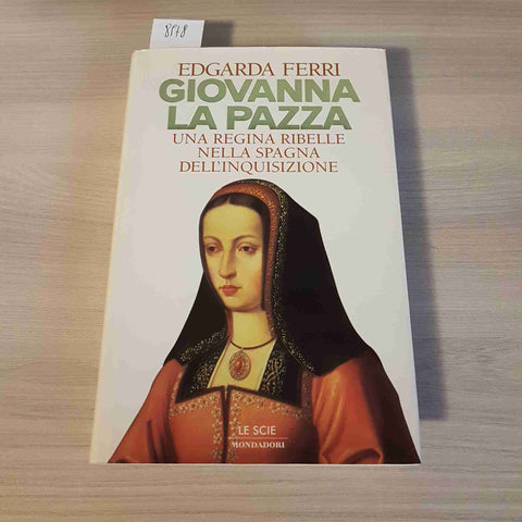 GIOVANNA LA PAZZA una regina spagna inquisizione EDGARDA FERRI 1996 MONDADORI