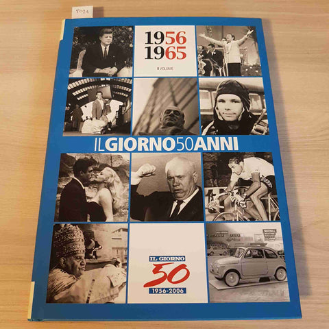 IL GIORNO 50 ANNI - I VOLUME 1956-1965 IL GIORNO - 2006