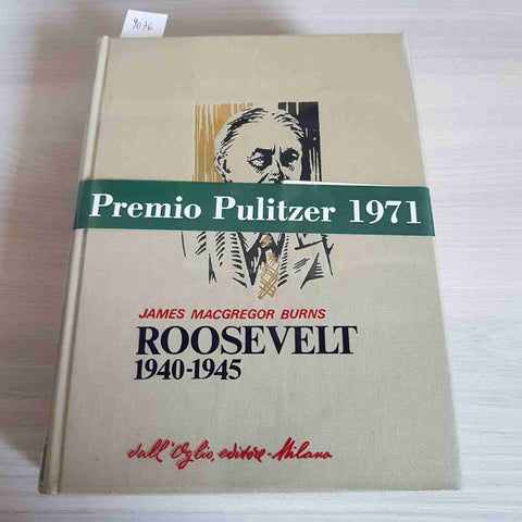 ROOSEVELT 1940 1945 biografia BURNS - DALL'OGLIO - 1972