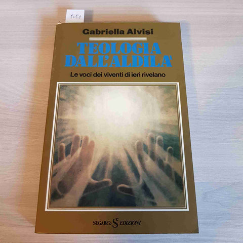 TEOLOGIA DELL'ALDILA' voci dei morti, viventi di ieri ALVISI - SUGARCO - 1985