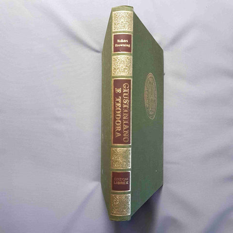 GIUSTINIANO E TEODORA biografia illustrata ROBERT BROWNING 1974 EDIZIONI LIBREX