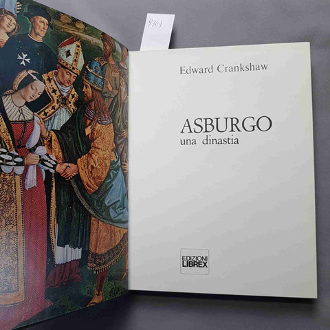 ASBURGO UNA DINASTIA biografia illustrata EDWARD CRANKSHAW 1974 EDIZIONI LIBREX