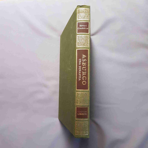 ASBURGO UNA DINASTIA biografia illustrata EDWARD CRANKSHAW 1974 EDIZIONI LIBREX