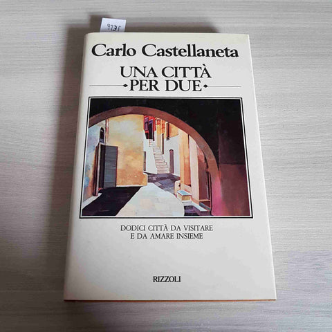 UNA CITTA' PER DUE 1°edizione CARLO CASTELLANETA 1981 RIZZOLI 12 città da amare