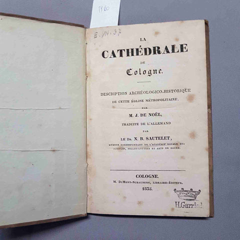 LA CATHEDRALE DE COLOGNE 1855 description archeologico historique M.J. DE NOEL