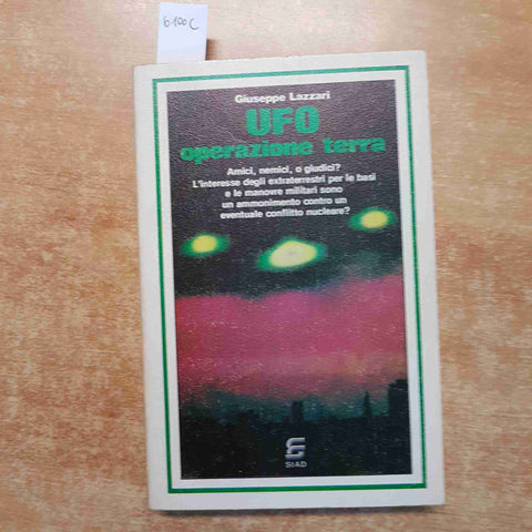 UFO OPERAZIONE TERRA extraterrestri GIUSEPPE LAZZARI 1980 SIAD amici o nemici?