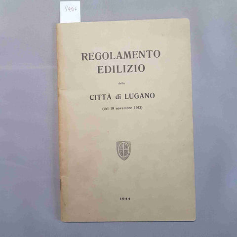 REGOLAMENTO EDILIZIO DELLA CITTA' DI LUGANO 1944 (del 19 novembre 1943