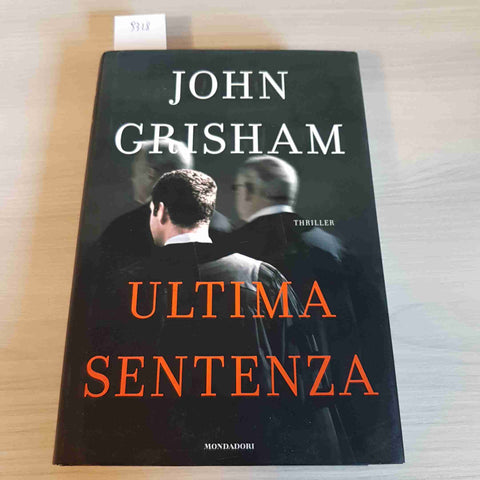 ULTIMA SENTENZA - JOHN GRISHAM - 1° edizione - thriller - MONDADORI - 2008