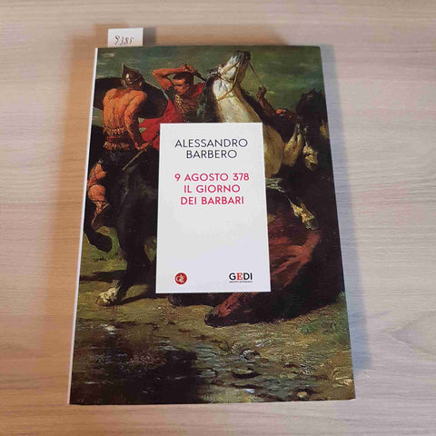 9 AGOSTO 378 IL GIORNO DEI BARBARI - ALESSANDRO BARBERO - GEDI LATERZA 2021