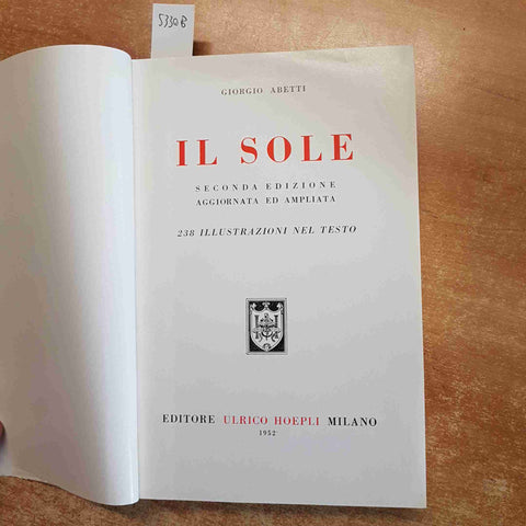 IL SOLE - Giorgio Abetti 2°ED. HOEPLI 1952 astronomia 238 illustrazioni