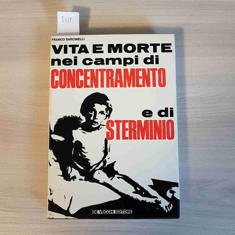 VITA E MORTE NEI CAMPI DI CONCENTRAMENTO E DI STERMINIO - SARCINELLI - DE VECCHI