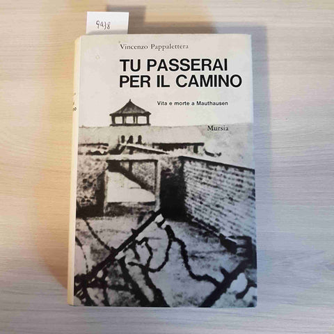 TU PASSERAI PER IL CAMMINO vita e  morte a Mauthausen - PAPPALETTERA 1967 MURSIA