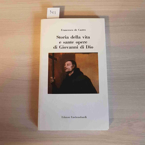 STORIA DELLA VITA E SANTE OPERE DI GIOVANNI DI DIO - DE CASTRO -FATEBENEFRATELLI