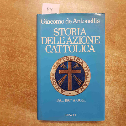 STORIA DELL'AZIONE CATTOLICA DAL 1867 Giacomo de Antonellis 1987 RIZZOLI 1°ED.