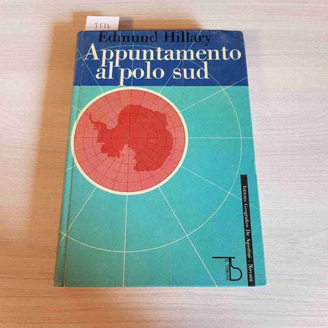 APPUNTAMENTO AL POLO SUD - EDMUND HILLARY - DE AGOSTINI - 1962