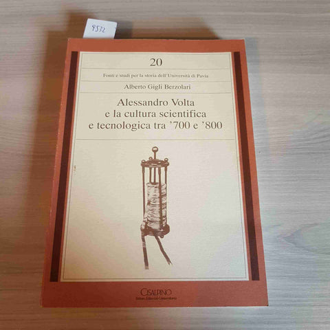 ALESSANDRO VOLTA E LA CULTURA SCIENTIFICA E TECNOLOGICA TRA '700 E '800 PAVIA