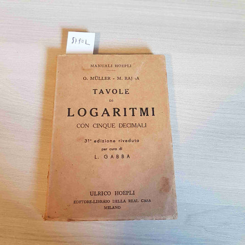 TAVOLE DI LOGARITMI con cinque decimali 31° edizione - MULLER RAJNA 1943 HOEPLI