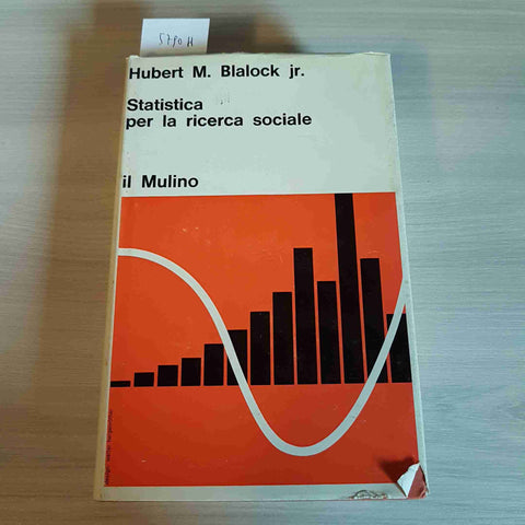 STATISTICA PER LA RICERCA SOCIALE - HUBERT M. BLALOCK - IL MULINO - 1969