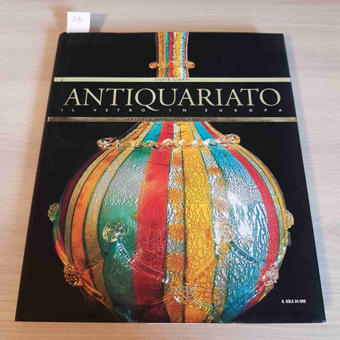 ARTISTI E MANUFATTI 1700 - 1930 ANTIQUARIATO IL VETRO IN EUROPA - IL SOLE 24 ORE