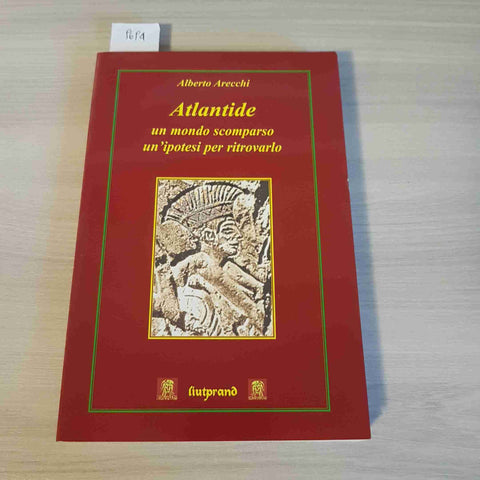 ATLANTIDE UN MONDO SCOMPARSO un'ipotesi per ritrovarlo PAVIA Arecchi LIUTPRAND