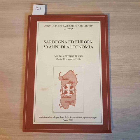 SARDEGNA ED EUROPA: 50 ANNI DI AUTONOMIA 2008 CIRCOLO CULTURALE SARDO LOGUDORO