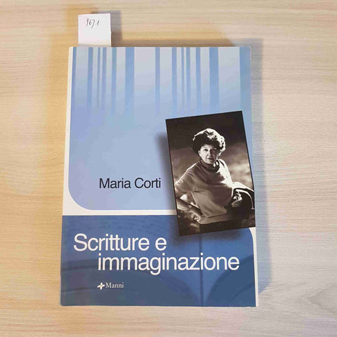 SCRITTURE E IMMAGINAZIONE - MARIA CORTI - MANNI - 2006 PAVIA