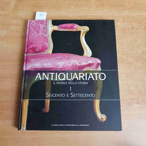 ANTIQUARIATO IL MOBILE NELLA STORIA - SEICENTO E SETTECENTO - REPUBBLICA - 2010