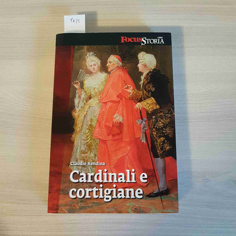 CARDINALI E CORTIGIANE - CLAUDIO RENDINA - FOCUS STORIA 2011 principi, Chiesa