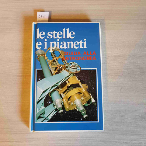 LE STELLE E I PIANETI - GUIDA ALLA ASTRONOMIA - VALLARDI - 1985