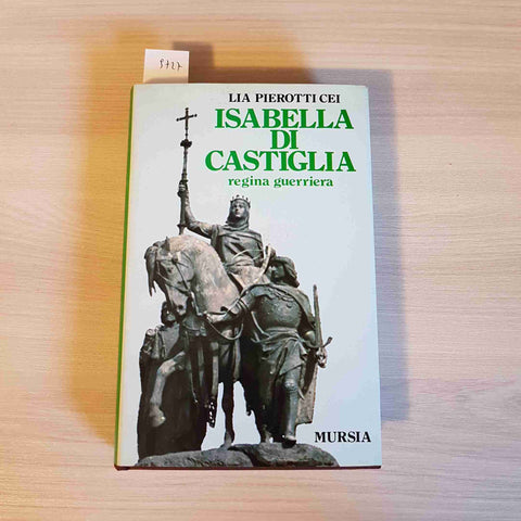 ISABELLA DI CASTIGLIA regina guerriera - LIA PIEROTTI CEI - MURSIA 1985